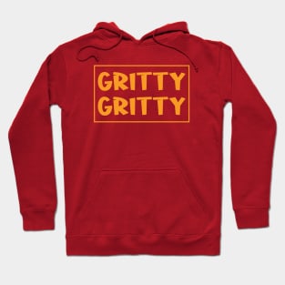 Gritty Gritty Hoodie